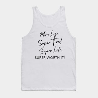 Mom Life, Super Tired, Super Late, Super Worth It! Funny Mom Life Quote. Tank Top